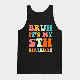 Bruh Its My 5Th Birthday 5Th Year Old 5Yr Birthday Tank Top